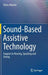 Sound-Based Assistive Technology: Support to Hearing, Speaking and Seeing by Tohru Ifukube