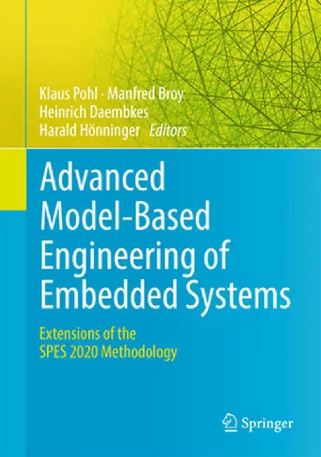 Advanced Model-Based Engineering of Embedded Systems: Extensions of the Spes 2020 Methodology by Klaus Pohl
