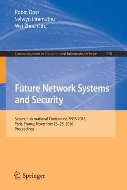Future Network Systems and Security: Second International Conference, Fnss 2016, Paris, France, November 23-25, 2016, Proceedings by Robin Doss