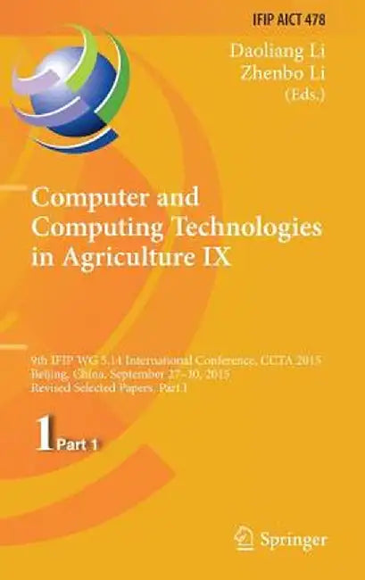 Computer and Computing Technologies in Agriculture IX: 9th IFIP WG 5.14 International Conference, CCTA 2015, Beijing, China, September 27-30, 2015, Re by Daoliang Li