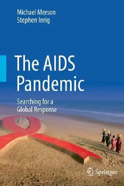 The AIDS Pandemic: Searching for a Global Response by Michael Merson