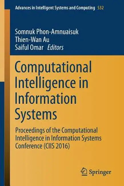 Computational Intelligence in Information Systems: Proceedings of the Computational Intelligence in Information Systems Conference (Ciis 2016) by Somnuk Phon-Amnuaisuk
