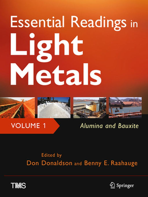 Essential Readings in Light Metals, Volume 1, Alumina and Bauxite by Don Donaldson