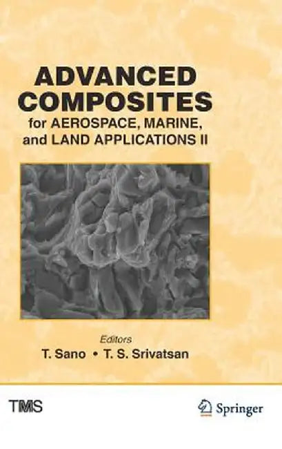 Advanced Composites for Aerospace, Marine, and Land Applications II by T. Sano