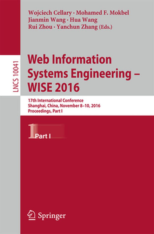 Web Information Systems Engineering - Wise 2016: 17th International Conference, Shanghai, China, November 8-10, 2016, Proceedings, Part I by Wojciech Cellary
