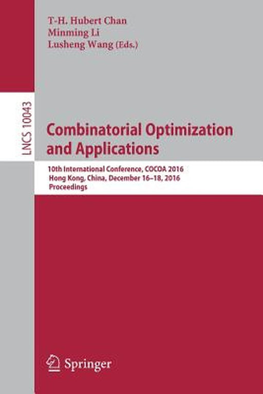 Combinatorial Optimization and Applications: 10th International Conference, Cocoa 2016, Hong Kong, China, December 16-18, 2016, Proceedings by T-H Hubert Chan
