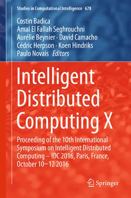 Intelligent Distributed Computing X: Proceedings of the 10th International Symposium on Intelligent Distributed Computing - IDC 2016, Paris, France, O by Costin Badica