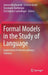 Formal Models in the Study of Language: Applications in Interdisciplinary Contexts by Joanna Blochowiak