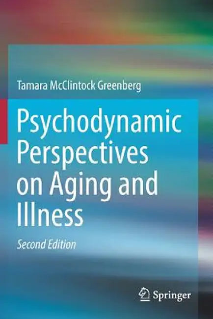 Psychodynamic Perspectives on Aging and Illness by Tamara McClintock Greenberg