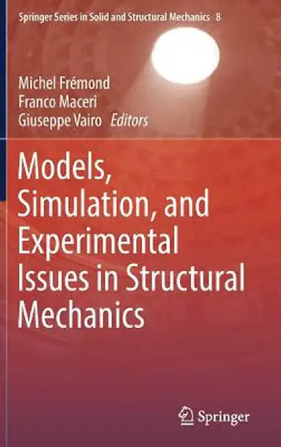 Models, Simulation, and Experimental Issues in Structural Mechanics by Michel Frémond