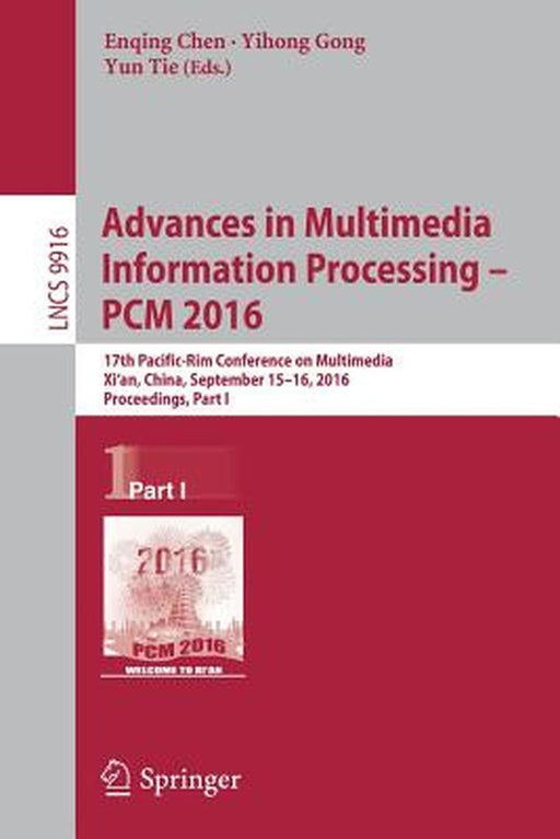 Advances in Multimedia Information Processing - Pcm 2016: 17th Pacific-Rim Conference on Multimedia, XI´ An, China, September 15-16, 2016, Proceedings by Enqing Chen