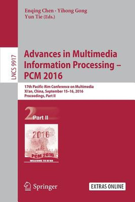 Advances in Multimedia Information Processing - Pcm 2016: 17th Pacific-Rim Conference on Multimedia, XI´ An, China, September 15-16, 2016, Proceedings by Enqing Chen