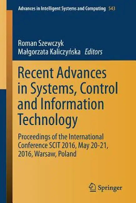 Recent Advances in Systems, Control and Information Technology: Proceedings of the International Conference Scit 2016, May 20-21, 2016, Warsaw, Poland by Roman Szewczyk