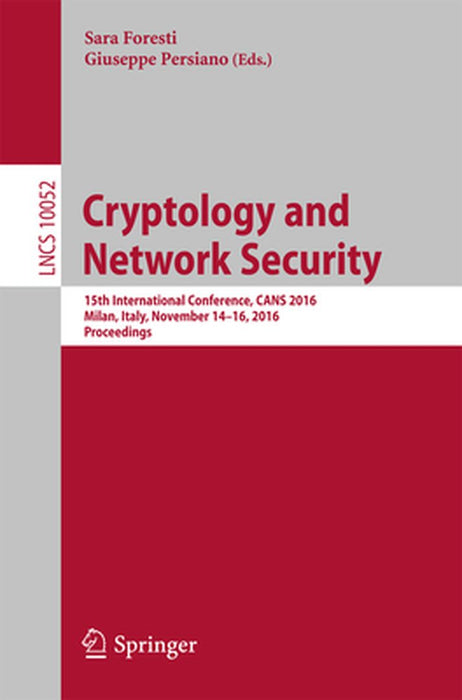 Cryptology and Network Security: 15th International Conference, Cans 2016, Milan, Italy, November 14-16, 2016, Proceedings by Sara Foresti