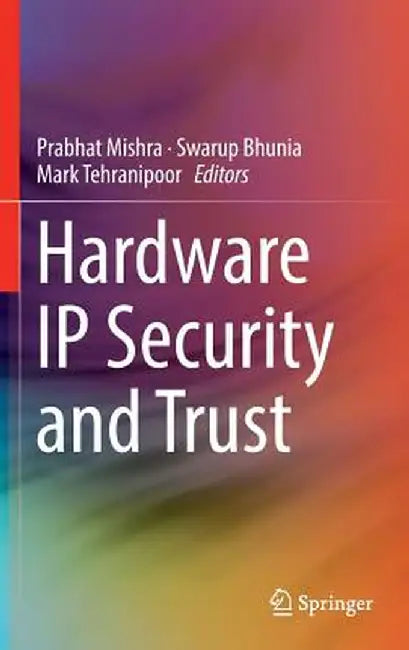 Hardware IP Security and Trust by Prabhat Mishra