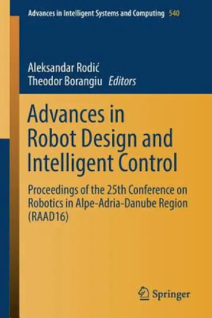 Advances in Robot Design and Intelligent Control: Proceedings of the 25th Conference on Robotics in Alpe-Adria-Danube Region (Raad16) by Aleksandar Rodic