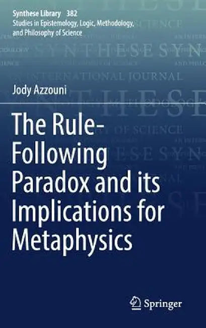 The Rule-Following Paradox and Its Implications for Metaphysics by Jody Azzouni