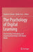 The Psychology of Digital Learning: Constructing, Exchanging, and Acquiring Knowledge with Digital Media by Stephan Schwan