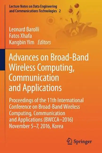 Advances on Broad-Band Wireless Computing, Communication and Applications: Proceedings of the 11th International Conference on Broad-Band Wireless Com by Leonard Barolli