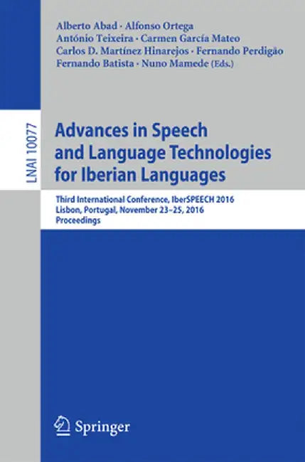 Advances in Speech and Language Technologies for Iberian Languages: Third International Conference, Iberspeech 2016, Lisbon, Portugal, November 23-25, by Alberto Abad
