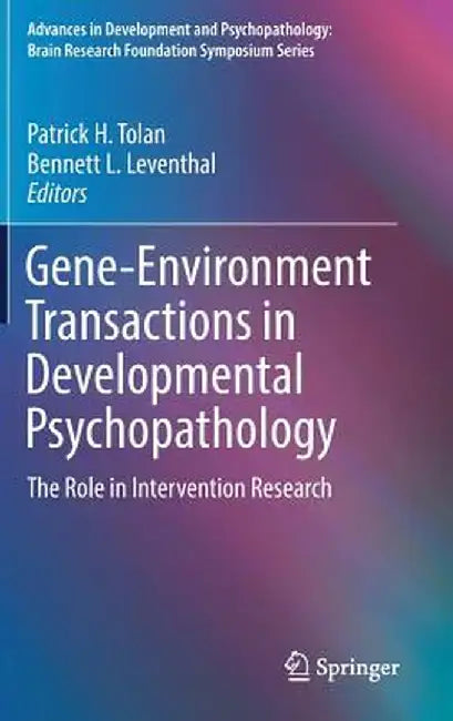 Gene-Environment Transactions in Developmental Psychopathology: The Role in Intervention Research by Patrick H. Tolan