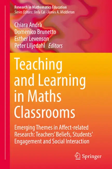 Teaching and Learning in Maths Classrooms: Emerging Themes in Affect-Related Research: Teachers' Beliefs, Students' Engagement and Social Interaction by Chiara Andrà