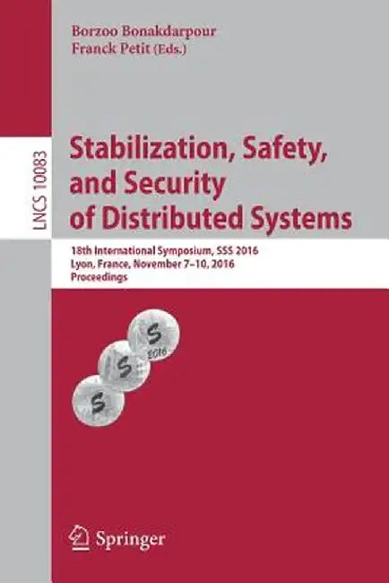 Stabilization, Safety, and Security of Distributed Systems: 18th International Symposium, SSS 2016, Lyon, France, November 7-10, 2016, Proceedings by Borzoo Bonakdarpour