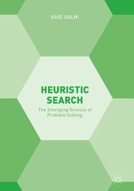 Heuristic Search: The Emerging Science of Problem Solving by Saïd Salhi