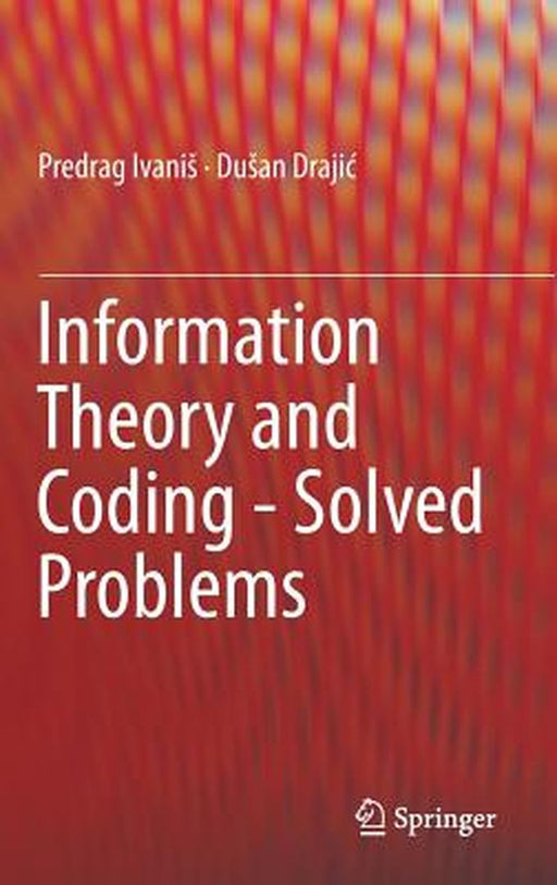 Information Theory and Coding - Solved Problems by Predrag Ivanis
