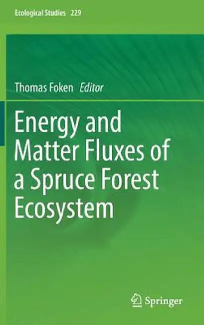 Energy and Matter Fluxes of a Spruce Forest Ecosystem by Thomas Foken