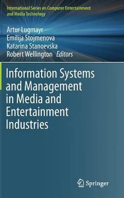 Information Systems and Management in Media and Entertainment Industries by Artur Lugmayr