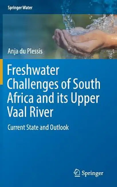Freshwater Challenges of South Africa and Its Upper Vaal River: Current State and Outlook by Anja Du Plessis