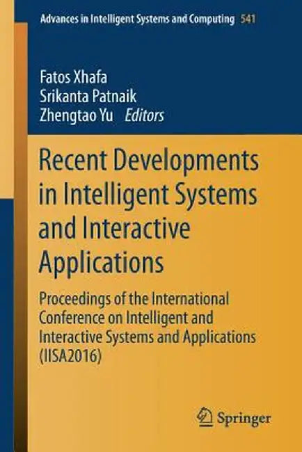 Recent Developments in Intelligent Systems and Interactive Applications: Proceedings of the International Conference on Intelligent and Interactive Sy by Fatos Xhafa