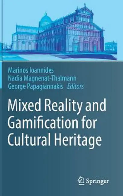 Mixed Reality and Gamification for Cultural Heritage by Marinos Ioannides