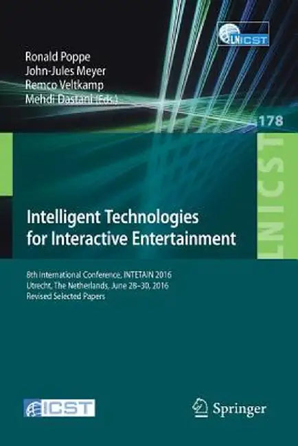 Intelligent Technologies for Interactive Entertainment: 8th International Conference, Intetain 2016, Utrecht, the Netherlands, June 28-30, 2016, Revis by Ronald Poppe