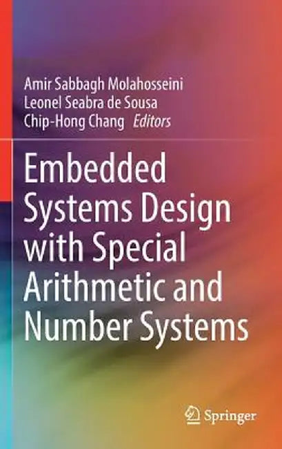 Embedded Systems Design with Special Arithmetic and Number Systems by Amir Sabbagh Molahosseini