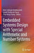 Embedded Systems Design with Special Arithmetic and Number Systems by Amir Sabbagh Molahosseini