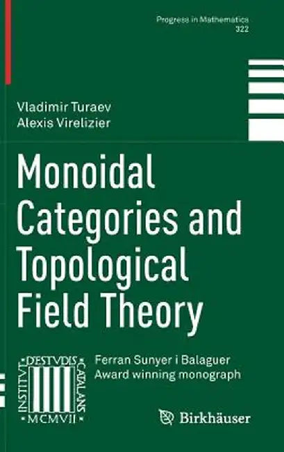 Monoidal Categories and Topological Field Theory :: Progress in Mathematics by Vladimir Turaev; Alexis Virelizier