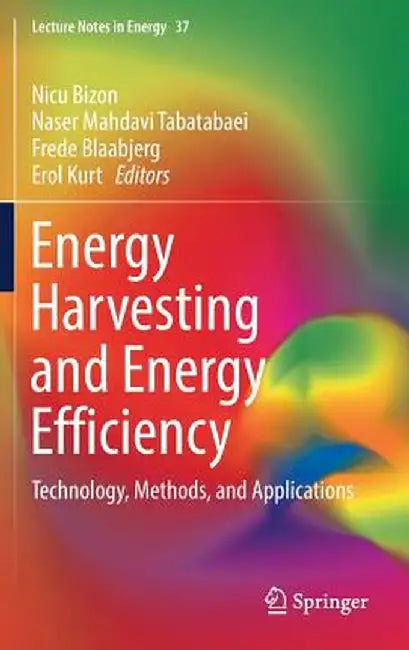 Energy Harvesting and Energy Efficiency: Technology, Methods, and Applications by Nicu Bizon
