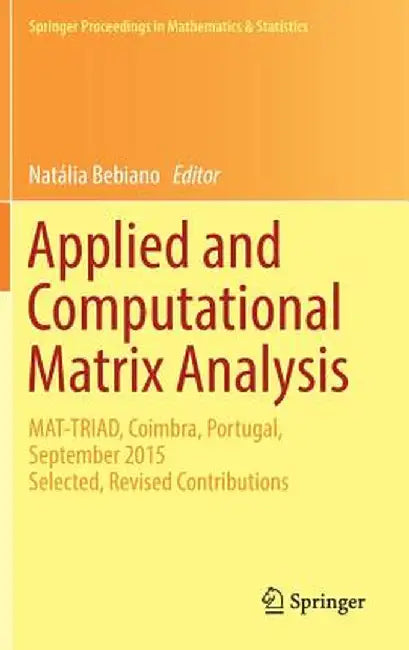 Applied and Computational Matrix Analysis: Mat-Triad, Coimbra, Portugal, September 2015 Selected, Revised Contributions by Natália Bebiano