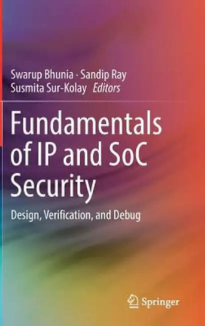 Fundamentals of IP and Soc Security: Design, Verification, and Debug by Swarup Bhunia