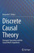 Discrete Causal Theory: Emergent Spacetime and the Causal Metric Hypothesis by Benjamin F. Dribus
