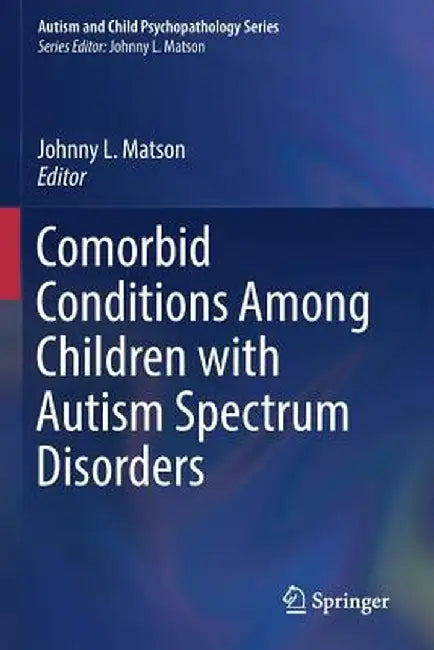 Comorbid Conditions Among Children with Autism Spectrum Disorders by Johnny L. Matson