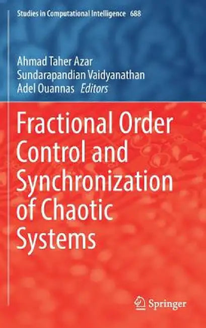 Fractional Order Control and Synchronization of Chaotic Systems by Ahmad Taher Azar