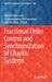 Fractional Order Control and Synchronization of Chaotic Systems by Ahmad Taher Azar