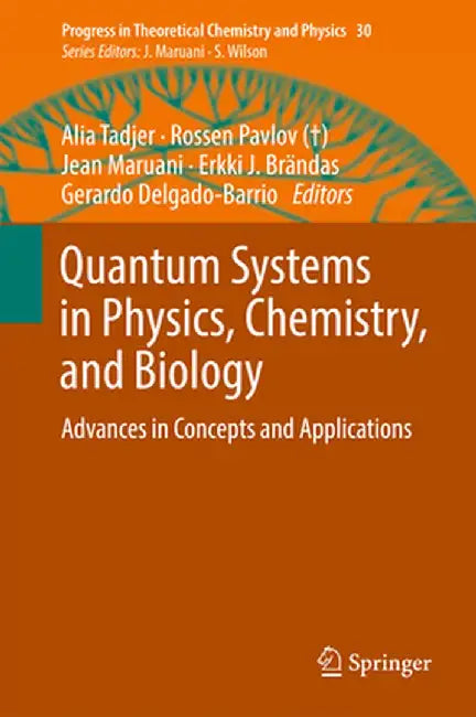 Quantum Systems in Physics, Chemistry, and Biology: Advances in Concepts and Applications by Alia Tadjer