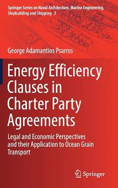 Energy Efficiency Clauses in Charter Party Agreements: Legal and Economic Perspectives and Their Application to Ocean Grain Transport by George Adamantios Psarros
