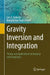 Gravity Inversion and Integration: Theory and Applications in Geodesy and Geophysics by Lars E. Sjöberg