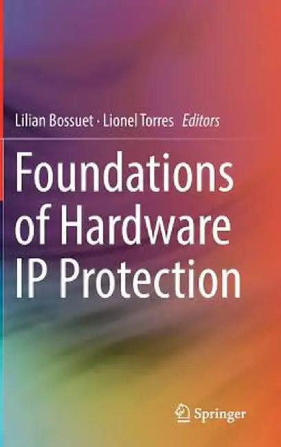 Foundations of Hardware IP Protection by Lilian Bossuet
