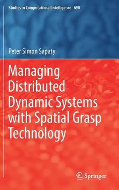 Managing Distributed Dynamic Systems with Spatial Grasp Technology by Peter Simon Sapaty